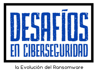 “Tendencias y Desafíos en Ciberseguridad: Preparándose para Enfrentar la Evolución del Ransomware”