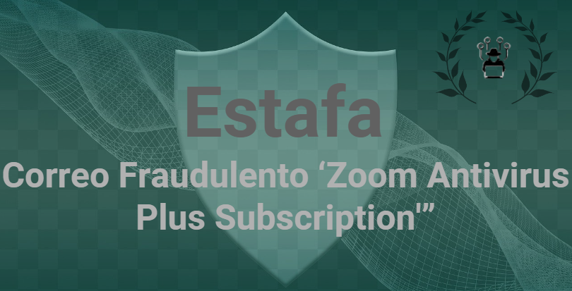 Alerta de Estafa: Correo Fraudulento ‘Zoom Antivirus Plus Subscription'”