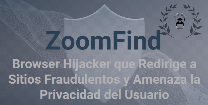 ZoomFind: Browser Hijacker que Redirige a Sitios Fraudulentos y Amenaza la Privacidad del Usuario