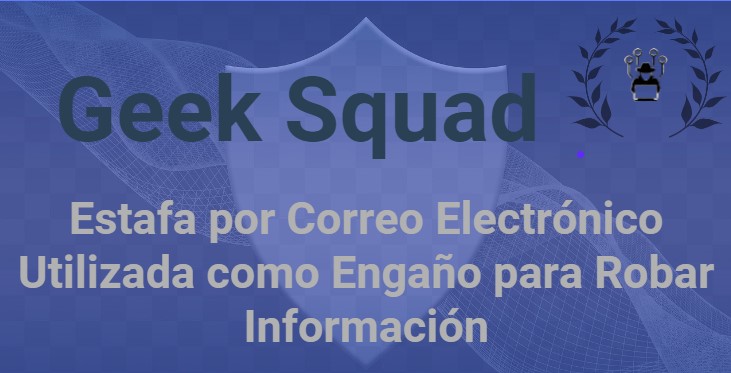 Geek Squad: Estafa por Correo Electrónico Utilizada como Engaño para Robar Información