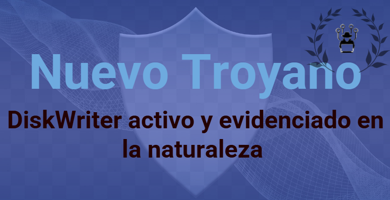 Nuevo Troyano | DiskWriter activo y evidenciado en la naturaleza